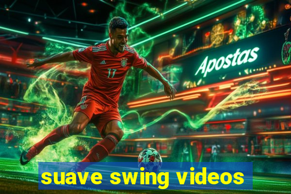 suave swing videos